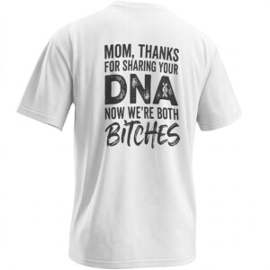 SHARING YOUR DNA SHIRT – Funny Mom Daughter Genetics Sarcasm Tee