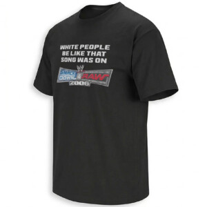 WHITE PEOPLE BE LIKE THAT SONG WAS ON SMACKDOWN VS RAW 2006 SHIRT – WWE Game Soundtrack Meme Tee B