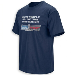 WHITE PEOPLE BE LIKE THAT SONG WAS ON SMACKDOWN VS RAW 2006 SHIRT – WWE Game Soundtrack Meme Tee N