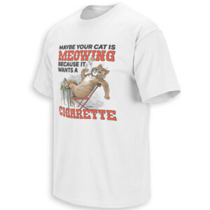 MAYBE YOUR CAT IS MEOWING SHIRT – Wants A Cigarette Meme Tee W