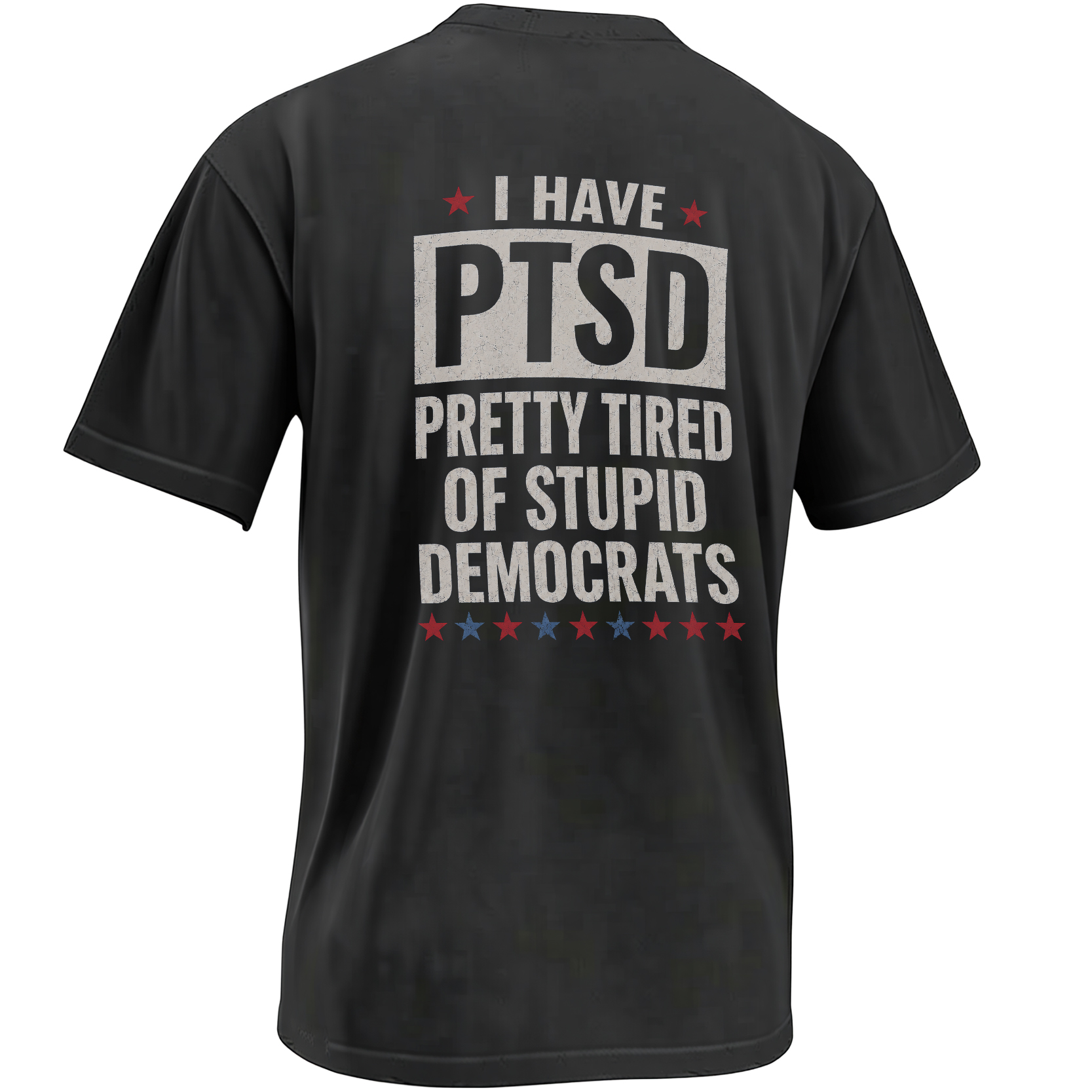 I HAVE PTSD SHIRT Pretty Tired Of Stupid Democrats Conservative Political Joke B I HAVE PTSD SHIRT Pretty Tired Of Stupid Democrats Conservative Political Joke B