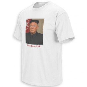 SUM DUM FUK SHIRT – Trump & Kim Jong Un North Korea Parody Tee W