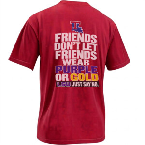 FRIENDS DON’T LET FRIENDS WEAR PURPLE OR GOLD SHIRT – Louisiana Tech vs LSU Tee