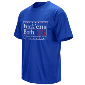 FUCK ’EM BOTH ’26 SHIRT – America Can Do Better Midterm Protest Tee