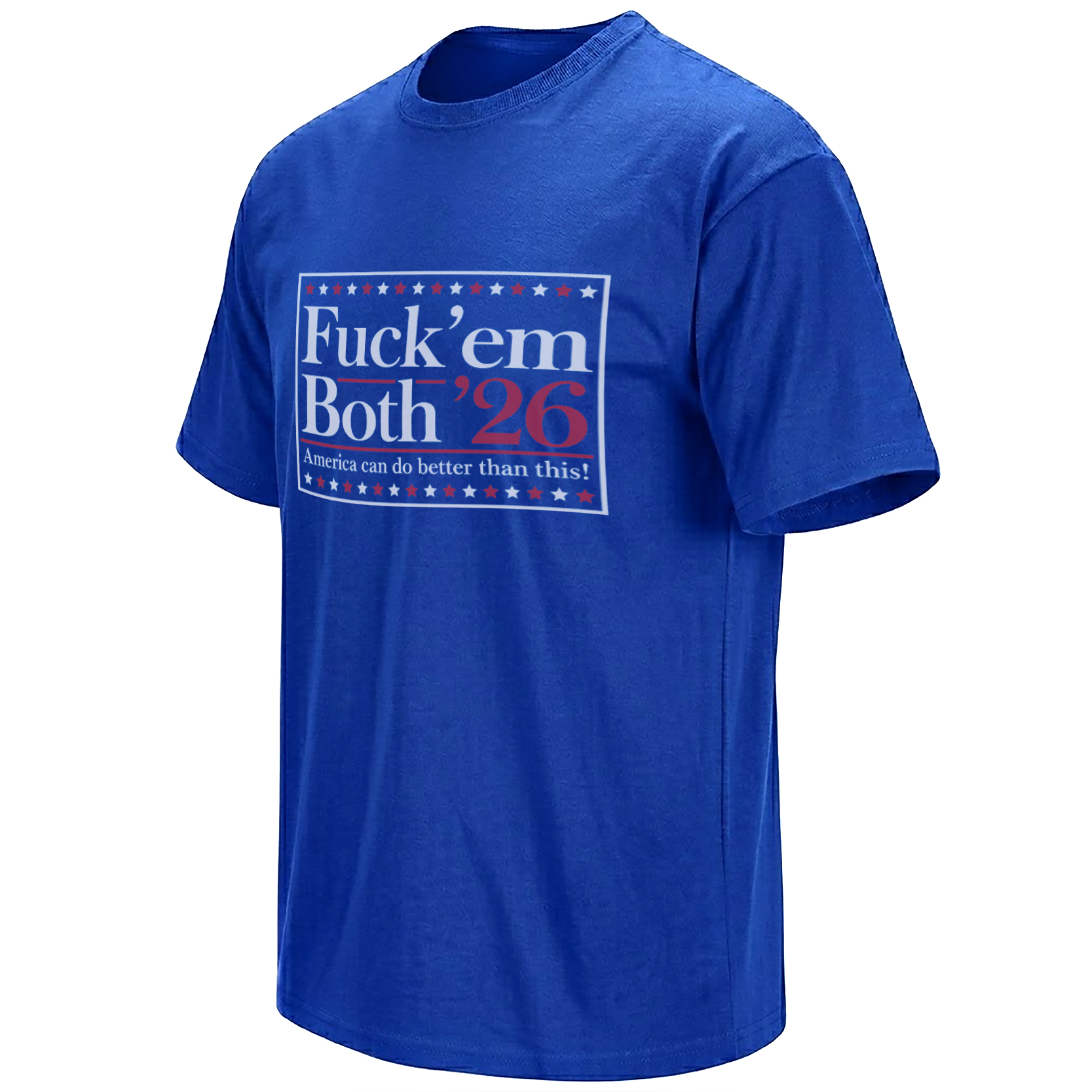 Fuck Em Both 26 shirt with America Can Do Better Than This slogan in red white and blue campaign poster styling