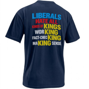 LIBERALS HATE ALL KINDS OF KINGS SHIRT – Trump No Kings Satire Tee N
