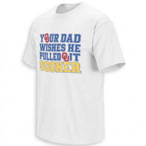 YOUR DAD WISHES HE PULLED OUT SOONER SHIRT – Michigan vs Oklahoma Rivalry Tee