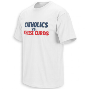 CATHOLICS VS CHEESE CURDS SHIRT – Notre Dame vs Wisconsin Lambeau Tee