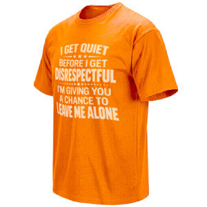 I GET QUIET BEFORE I GET DISRESPECTFUL SHIRT – Leave Me Alone Quote Tee