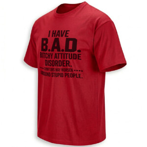 I HAVE B.A.D. SHIRT – Bitchy Attitude Disorder Sarcasm Tee