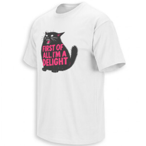 FIRST OF ALL I'M A DELIGHT SHIRT – Roaring Black Cat Sarcastic Meme Tee W