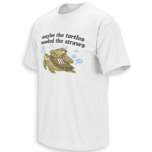 MAYBE THE TURTLES NEEDED THE STRAWS SHIRT – Cocaine Turtle Dark Humor Tee W
