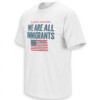 WE ARE ALL IMMIGRANTS SHIRT – Human First American Unity Tee