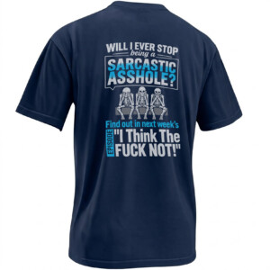 SARCASTIC ASSHOLE SHIRT – Will I Ever Stop Skeleton Meme Tee N
