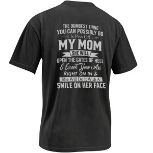 PISS OFF MY MOM SHIRT – The Dumbest Thing You Can Possibly Do Savage Mom Tee B