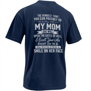 PISS OFF MY MOM SHIRT – The Dumbest Thing You Can Possibly Do Savage Mom Tee N