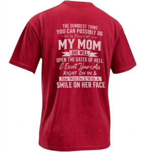 PISS OFF MY MOM SHIRT – The Dumbest Thing You Can Possibly Do Savage Mom Tee R