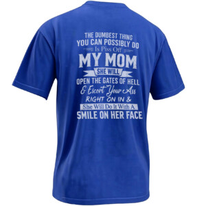 PISS OFF MY MOM SHIRT – The Dumbest Thing You Can Possibly Do Savage Mom Tee RB