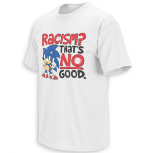 RACISM THAT'S NO GOOD SHIRT – Sonic Says Anti Racism Meme Tee